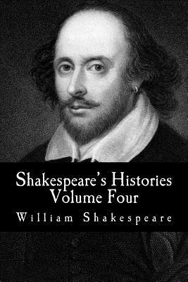 Shakespeare's Histories, Volume Four: King Henry VIII, King John by William Shakespeare