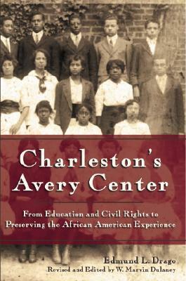 Charleston's Avery Center: From Education and Civil Rights to Preserving the African American Experience by Edmund L. Drago