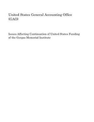 Issues Affecting Continuation of United States Funding of the Gorgas Memorial Institute by United States General Accounting of Gao