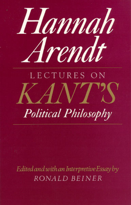 Lectures on Kant's Political Philosophy by Hannah Arendt