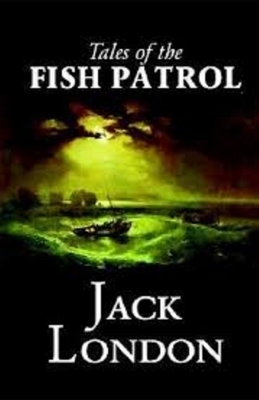 Tales of the Fish Patrol Illustrated by Jack London