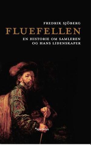 Fluefellen: en historie om samleren og hans lidenskaper by Fredrik Sjöberg