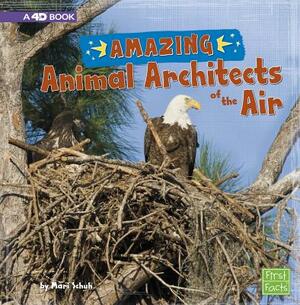 Amazing Animal Architects of the Air: A 4D Book by Mari Schuh