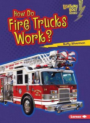 How Do Fire Trucks Work? by Buffy Silverman