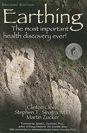 Earthing (2nd Edition): The Most Important Health Discovery Ever! by Martin Zucker, Clinton Ober, Clinton Ober, Stephen T Sinatra