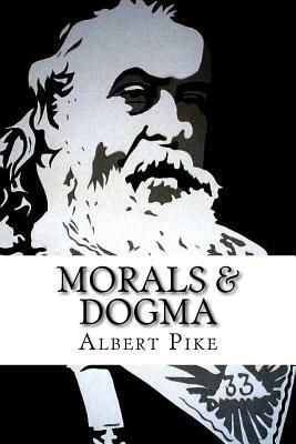 Morals & Dogma: The Ancient & Accepted Scottish Rite of Freemasonary by Albert Pike