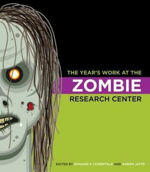 The Year's Work at the Zombie Research Center by Edward P. Comentale, Aaron Jaffe