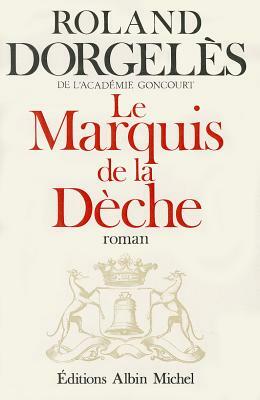 Marquis de La Deche (Le) by Roland Dorgeles