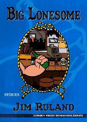 Big Lonesome: Stories by Jim Ruland, Jim Ruland