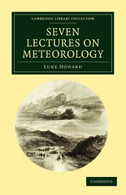 Seven Lectures on Meteorology by Luke Howard