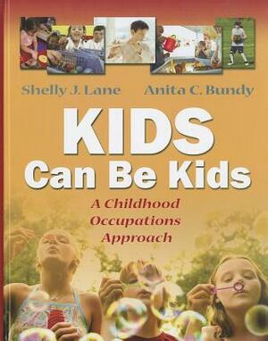 Kids Can Be Kids: A Childhood Occupations Approach by Anita C. Bundy, Shelly J. Lane