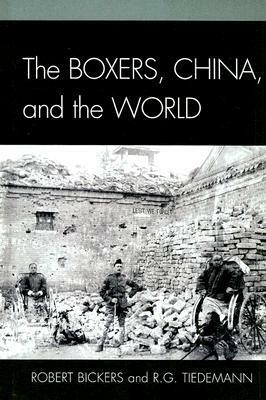 Boxers, China, and the World by James L. Hevia, C.A. Bayly, Robert Bickers, R.G. Tiedemann, Henrietta Harrison, T.G. Otte, Roger R. Thompson, Paul A. Cohen, Lewis Bernstein, Ben Middleton, Anand A. Yang