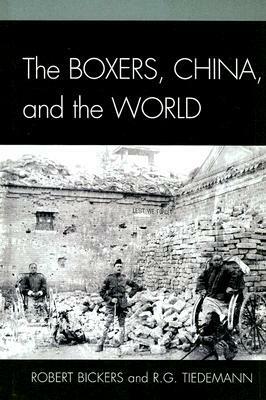 Boxers, China, and the World by R.G. Tiedemann, Robert Bickers, James L. Hevia, Paul A. Cohen, Ben Middleton, Roger R. Thompson, Henrietta Harrison, Lewis Bernstein, C.A. Bayly, Anand A. Yang, T.G. Otte