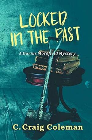 Locked in the Past (Darius Morefield Mystery Series Book 2) by C. Craig Coleman