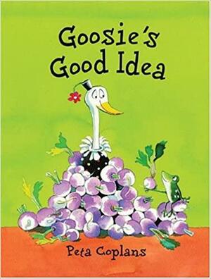 Goosie's Good Idea by Peta Coplans