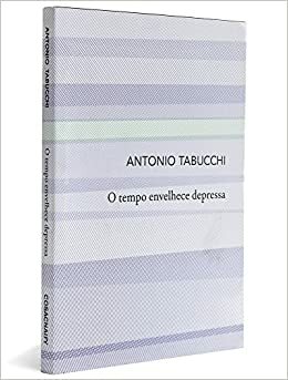 O tempo envelhece depressa by Antonio Tabucchi, Nilson Moulin