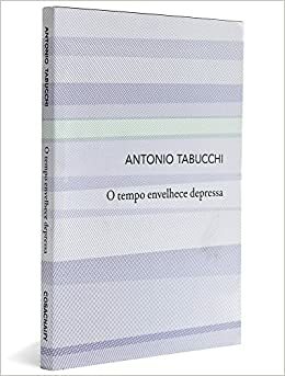 O tempo envelhece depressa by Nilson Moulin, Antonio Tabucchi