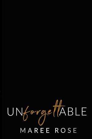 Unforgettable by Maree Rose