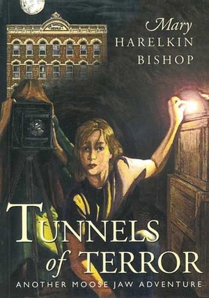 Tunnels of Terror: Another Moose Jaw Adventure by Mary Harelkin Bishop