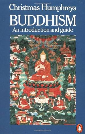 Buddhism: An Introduction and Guide by Christmas Humphreys, Christmas Humphreys