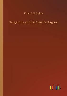 Gargantua and His Son Pantagruel by François Rabelais