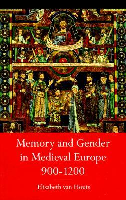 Memory and Gender in Medieval Europe, 900-1200 by Elisabeth M. Van Houts