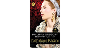 Nehirlerin Kadını by Demet Altınyeleklioğlu, Philippa Gregory