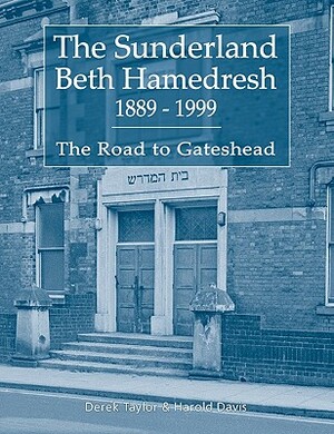 The Sunderland Beth Hamedresh 1889 - 1999 by Derek Taylor, Harold Davis