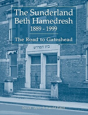 The Sunderland Beth Hamedresh 1889 - 1999 by Derek Taylor, Harold Davis