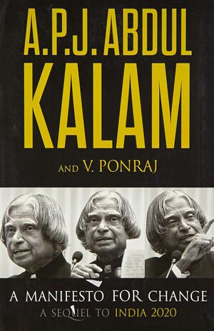 A Manifesto for Change: A Sequel to INDIA 2020 by V Ponraj, A.P.J. Abdul Kalam