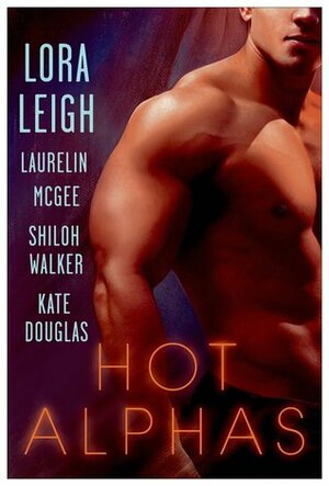 Hot Alphas by Kate Douglas, Shiloh Walker, Laurelin McGee, Lora Leigh
