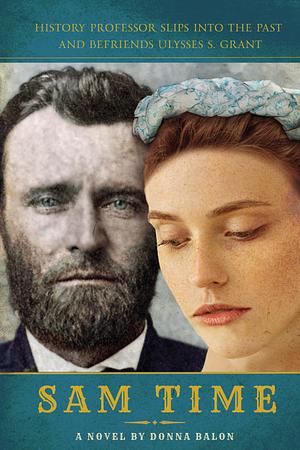 Sam Time: History Professor Slips into the Past and Befriends Ulysses S. Grant by Donna Balon