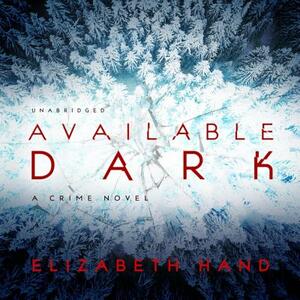Available Dark by Elizabeth Hand