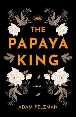 The Papaya King by Adam Pelzman