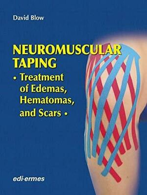 Neuromuscular Taping: Treatment of Edemas, Hematomas, and Scars by David Blow