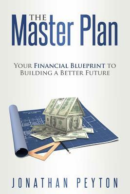 The Master Plan: Your Financial Blueprint to Building a Better Future by Jonathan Peyton