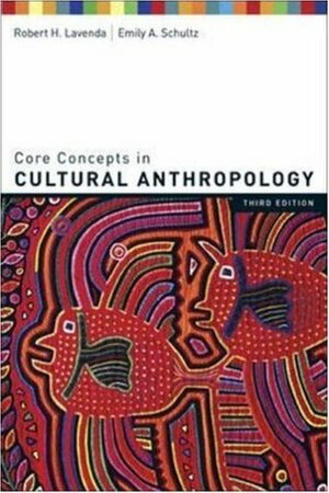 Core Concepts In Cultural Anthropology by Robert H. Lavenda, Emily A. Schultz