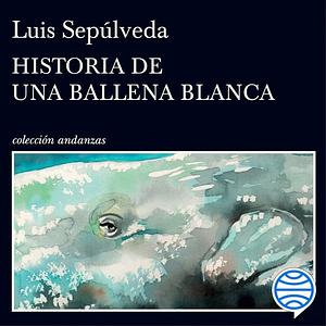 Historia de una ballena blanca by Luis Sepúlveda
