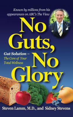 No Guts, No Glory: Gut Solution - The Core of Your Total Wellness Plan by Steven Lamm, Sidney Stevens
