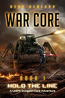 War Core, Book 1: Hold the Line (A LitRPG, RTS, Dungeon Core Adventure) by Dean Henegar