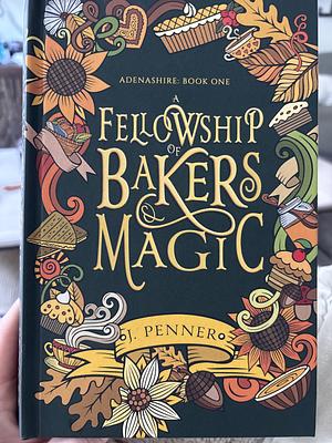 A Fellowship of Bakers & Magic by J. Penner
