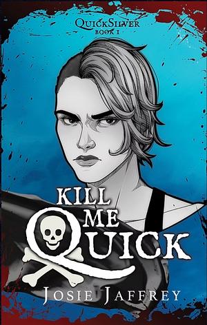 Kill Me Quick by Josie Jaffrey