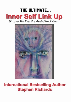 The Ultimate Inner Self Link Up: Discover the Real You Guided Meditation by Stephen Richards