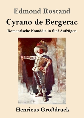 Cyrano de Bergerac (Großdruck): Romantische Komödie in fünf Aufzügen by Edmond Rostand