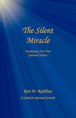 The Silent Miracle: Awakening Your True Spiritual Nature by Ron W. Rathbun