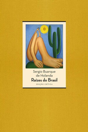 Raízes do Brasil - Edição Crítica by Sérgio Buarque de Holanda