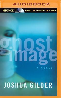 Ghost Image by Joshua Gilder