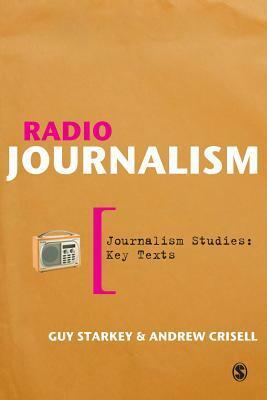 Radio Journalism by Guy Starkey, Andrew Crisell