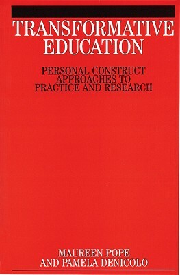 Transformative Education: Personal Construct Approaches OT Practice and Research by Pamela Denicolo, Maureen Pope