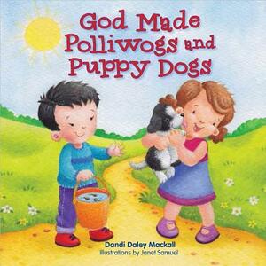 God Made Polliwogs and Puppy Dogs by Dandi Daley Mackall